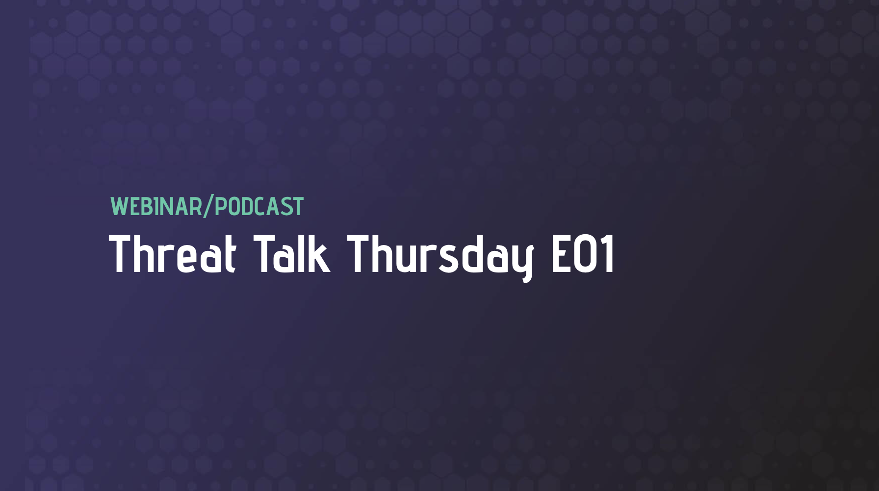 Threat Talk Thursday E01